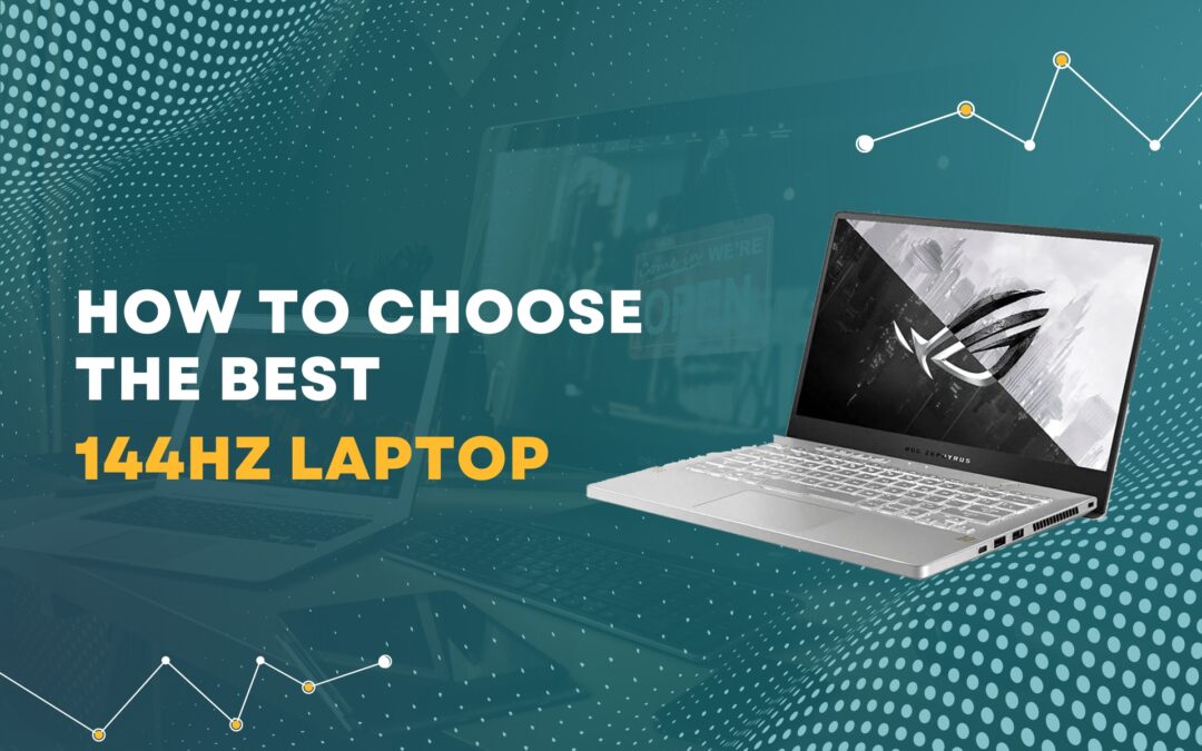 How to Choose the Best 144Hz Laptop for your Needs